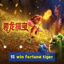 15 win fortune tiger